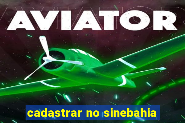 cadastrar no sinebahia